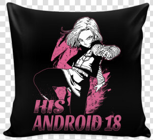 Super Saiyan His Android 18 Pillow Cover   Android 18 T Shirt  HD Png Download