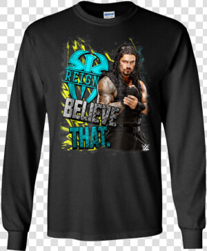 Funkyteestore Wwe Roman Reigns Believe That Graphic   December Birthday Shirt Idea  HD Png Download