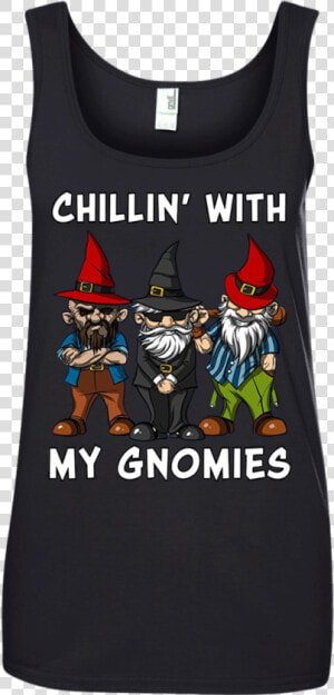 Chillin   Hanging With My Gnomies  HD Png Download