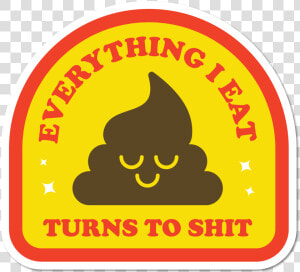 Image Of Everything I Eat  Turns To Shit Sticker   Açougue  HD Png Download