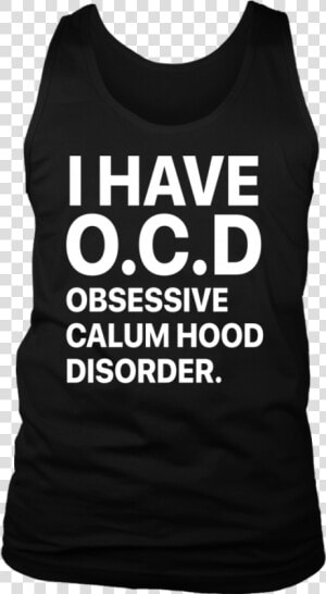 I Have Ocd Obsessive Calum Hood Disorder Shirt   Active Tank  HD Png Download