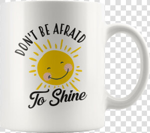 Don T Be Afraid To Shine 11oz White Mug   Beer Stein  HD Png Download