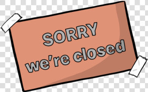 Sorry We Re Closed   Sign  HD Png Download