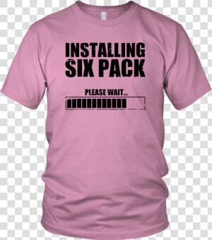 Installing Six Packs T Shirts  HD Png Download