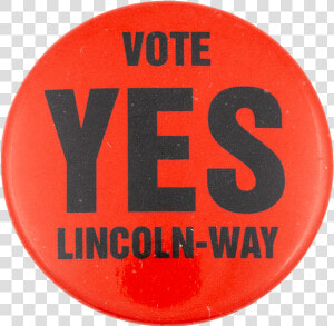 Vote Yes Lincoln way Political Button Museum   Circle  HD Png Download