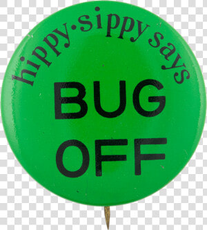 Hippy Sippy Says Bug Off Advertising Button Museum  HD Png Download