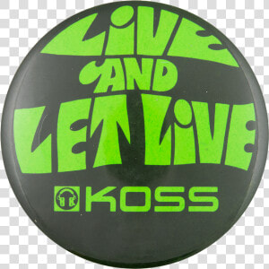 Koss Live And Let Live Advertising Button Museum   Koss  HD Png Download