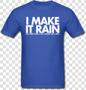 I Make It Rain Unisex Tee   Autism Awareness Day Shirts  HD Png Download