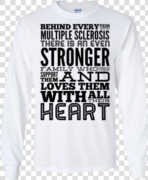 Behind Every Person With Multiple Sclerosis Ls Tshirt   Sweatshirt  HD Png Download