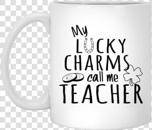 My Lucky Charms Call Me Teacher Mug   Mug  HD Png Download