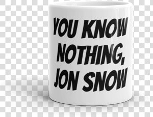 You Know Nothing  Jon Snow   Coffee Cup  HD Png Download