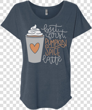 But First  Pumpkin Spice Latte   T shirt  HD Png Download