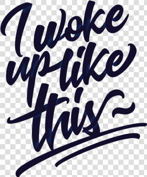 Woke Up Like This Png   Transparent Png Woke Up Like This Png  Png Download