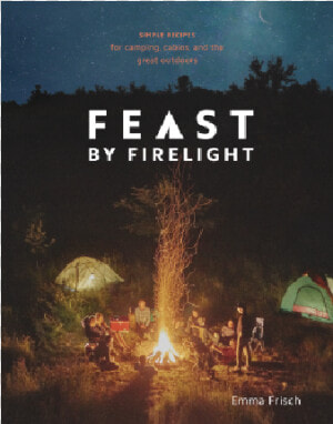 Feast By Firelight  Simple Recipes For Camping  Cabins   HD Png Download