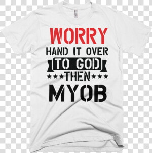 Worry Hand It Over To God Then Myob T shirt For Men   Judo T Shirt Designs  HD Png Download