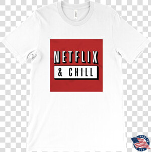 Netflix  amp  Chill T shirt   Png Download  Transparent Png