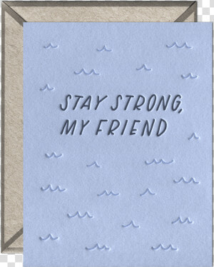 Stay Strong  My Friend Letterpress Greeting Card With   Picture Frame  HD Png Download