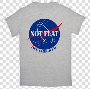 Earth Not Flat We Checked Tshirt   World Is Not Flat Nasa  HD Png Download