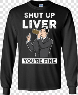 Archer Shut Up Liver You Re Fine T Shirt  Long Sleeve    Rock Paper Scissor Shirt  HD Png Download