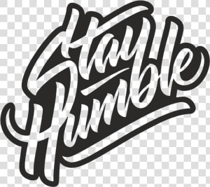 Stay Humble  HD Png Download