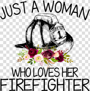 Just A Woman Who Loves Her Firefighter  HD Png Download