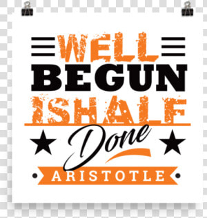 Well Begun Is Half Done   Graphic Design  HD Png Download