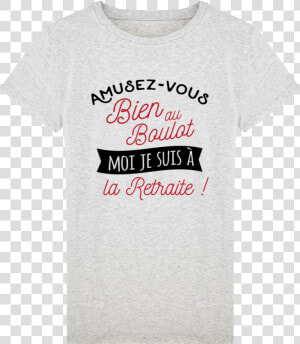 T shirt Homme Retraite Humour Amusez Vous Bien Au Boulot   T Shirt Retraite Femme  HD Png Download