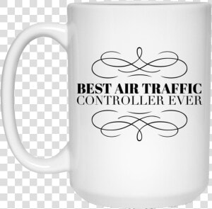 Best Air Traffic Controller Ever 15 Oz   Because Mama Runs This Shit Show  HD Png Download