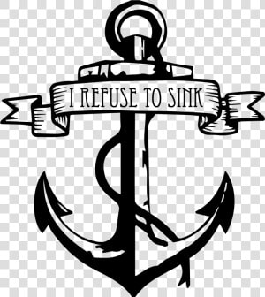 I Refuse To Sink Anchor Coloring Pages   Transparent Anchor Tattoo Png  Png Download