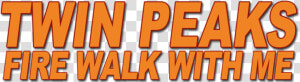 Twin Peaks Fire Walk With Me Horizontal Orange Logo  HD Png Download