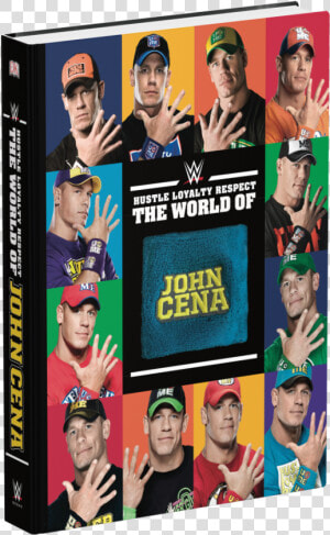 Hustle Loyalty Respect The World Of John Cena   John Cena Wwe Book  HD Png Download