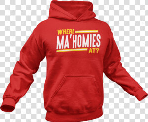  where Ma Homies At Hoodie   Ma Homies  HD Png Download