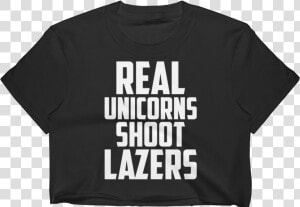 Lazer Unicorn Real Unicorns Shoot Lazers Crop Top Black   Active Shirt  HD Png Download