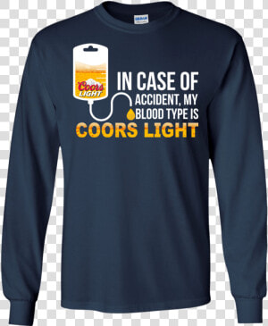 Image 559 In Case Of Accident My Blood Type Is Coors   T shirt  HD Png Download