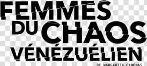 Femmes Du Chaos Vénézuélien   Women Of The Venezuelan   Poster  HD Png Download