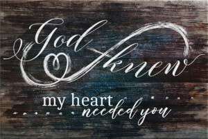 God Knew My Heart Needed You   God Knew I Needed You Sign  HD Png Download