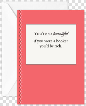 You’re So Beautiful If You Were A Hooker  You’d Be   Greeting Card  HD Png Download