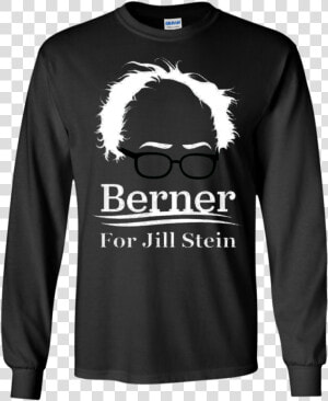 Jill Stein Bernie Sanders Ls hoodie sweatshirt Teeever   Funny Halloween Party Tee Shirts  HD Png Download