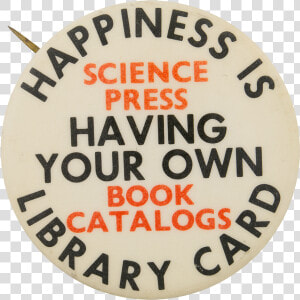 Happiness Is Having Your Own Library Card Cause Button   Circle  HD Png Download