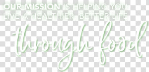 Our Mission Is Helping You Live A Healthier  Better   Calligraphy  HD Png Download