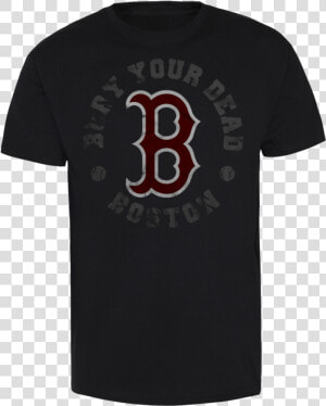 Bury Your Dead Boston Red Sox   Trailer Park Boys Merch  HD Png Download