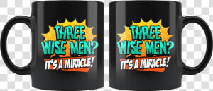 Funny Three Wise Men It S A Miracle Christmas Satire   Mug  HD Png Download