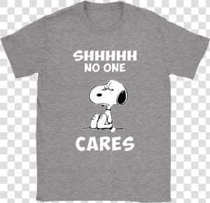 Shh No One Cares Snoopy Shirts   Active Shirt  HD Png Download