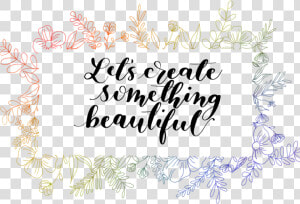 Lets Create Something Beautiful   Calligraphy  HD Png Download