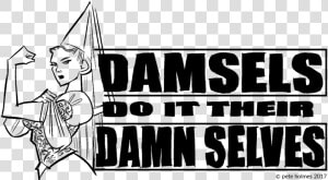 Damsels Do It Their Damn Selves  HD Png Download