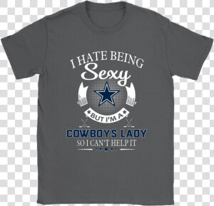 I Hate Being Sexy But I M A Nfl Dallas Cowboys Lady   Active Shirt  HD Png Download