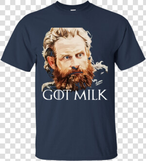 Tormund Got Milk Shirt   Tormund Giantsbane T Shirt  HD Png Download