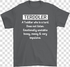 Terddler A Toddler Who Is A Turd Definition Shirts   Undiagnosed Middle Age Discomfort  HD Png Download