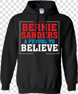 Bernie Sanders A Future To Believe Hoodie Sweatshirts   High School Sports Hoodies  HD Png Download