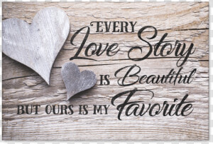 Every Love Story Is Beautiful Buy Ours Is My Favorite   So They Built A Life They Loved  HD Png Download